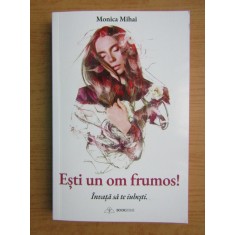 Monica Mihai - Esti un om frumos! Invata sa te iubesti