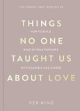 Things No One Taught Us About Love : How to Build Healthy Relationships with Yourself and Others - Editura SAS Gardners EU