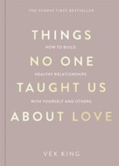 Things No One Taught Us About Love : How to Build Healthy Relationships with Yourself and Others - SAS Gardners EU