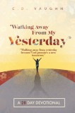 Walking Away From Your Yesterday: A 28 Day Devotional