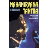 Mahanirvana Tantra. Introducere &icirc;n Tantra Marelui Extaz - Arthur Avalon