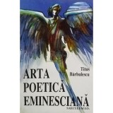 Titus Barbulescu - Arta poetica eminesciana (Editia: 1998)