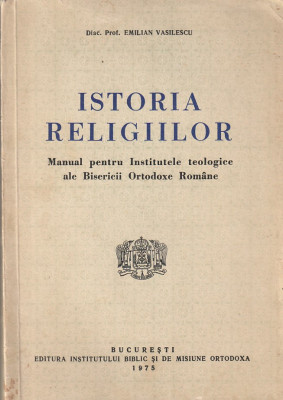 EMILIAN VASILESCU - ISTORIA RELIGIILOR (MANUAL PT. INSTITUTELE TEOLOGICE B.O.R.) foto
