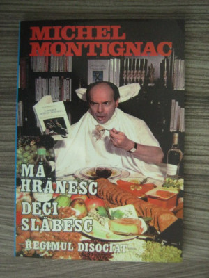 Michel Montignac - Ma hranesc, deci slabesc. Regimul disociat foto
