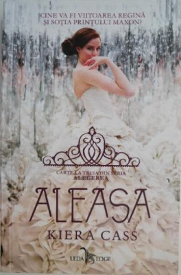 Aleasa. Seria Alegerea, vol. 3 &amp;ndash; Kiera Cass foto