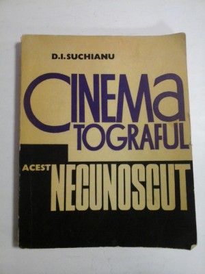CINEMATOGRAFUL ACEST NECUNOSCUT (I) Functiile cuvantului in film - D. I. Suchiuanu foto