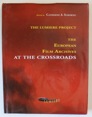 THE LUMIERE PROJECT , THE EUROPEAN FILM ARCHIVES AT THE CROSSROADS , edited by CATHERINE A. SUROWIEC , 1996 , PREZINTA HALOURI DE APA * foto