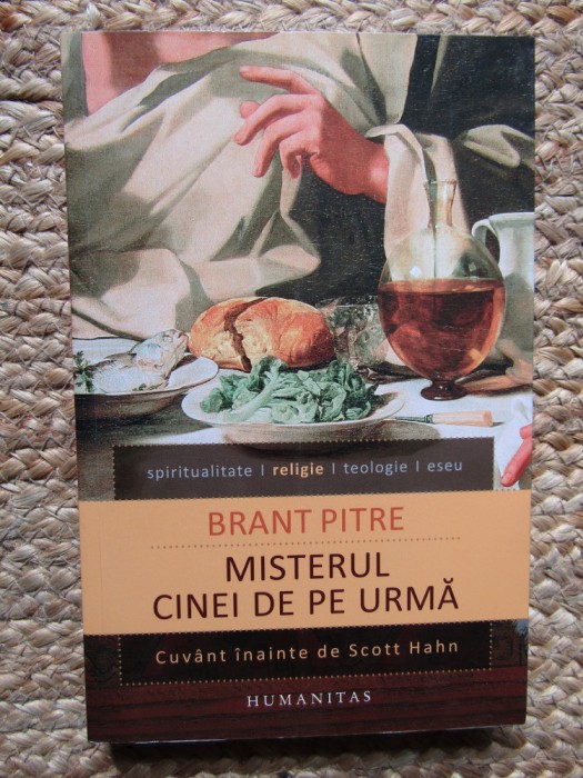 BRANT PITRE,MISTERUL CINEI DE PE URMA ISUS SI RADACINILE IUDAICE ALE EUHARISTIEI, Humanitas