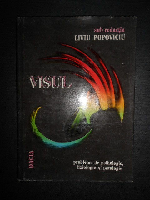 Liviu Popoviciu - Visul. Probleme de fiziologie, psihologie si patologie