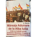 Mareata adunare de la Alba Iulia. Unde s-a hotarat unirea Ardealului, Banatului, Crisanei si Maramuresului cu Romania Mare