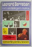 Cumpara ieftin Cum să &icirc;nțelegem muzica - Leonard Bernstein - Carte (Nouă/Anticariat) - Muzică clasică