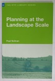 PLANNING AT THE LANDSCAPE SCALE by PAUL SELMAN , 2006