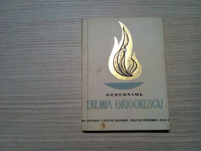 GENERALUL EREMIA GRIGORESCU - Nicolae Ionescu - Editura Militara, 1967, 122 p. foto
