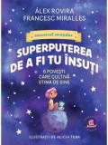 Cumpara ieftin Superputerea de a fi tu insuti. 6 povesti care cultiva stima de sine/Alex Rovira, Francesc Miralles