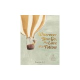 Wherever You Go, My Love Will Follow: 8 Stories of Love and Wisdom