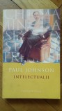 Paul Johnson - Intelectualii (Rousseau Shelley Marx Ibsen Tolstoi Brecht Russell Sartre) rolul intelectualului viata publica morala ratiune 450 pag.