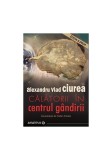 Călătorii &icirc;n centrul g&acirc;ndirii - Paperback brosat - Dr. Alexandru Vlad Ciurea - Minerva