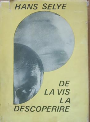 Hans Selye - De la vis la descoperire. Despre omul de stiinta (1968) foto