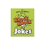 The Small and Mighty Book of Knock Knock Jokes: Who's There?