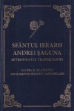 Mitropolia Ardealului. Sfantul Ierarh Andrei Saguna Mitropolitul Transilvaniei.