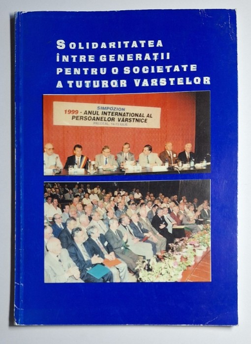 Solidaritatea &icirc;ntre generații &ndash; simpozion 1999, volum comunicări, Predeal