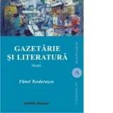 Gazetarie si literatura. Studii - Fanel Teodorascu