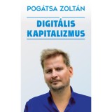 Digit&aacute;lis kapitalizmus - Pog&aacute;tsa Zolt&aacute;n