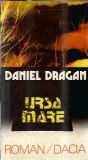 Ursa Mare - Daniel Dragan, editura Dacia, 1988, 178 pagini, carte romana, stare buna