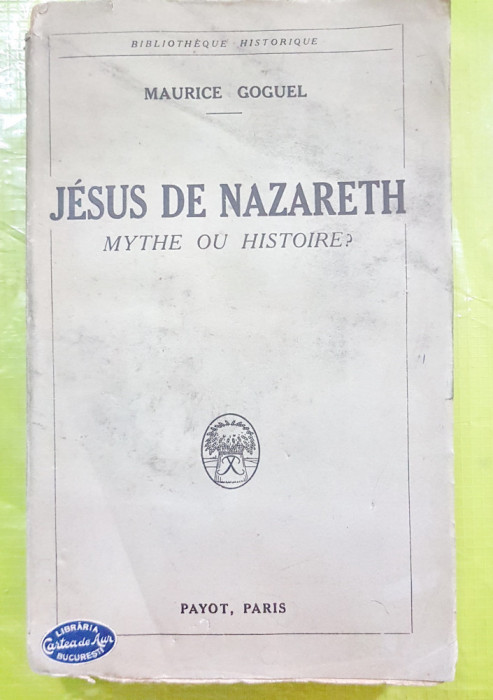 D573-M. Goguel-IISUS din NAZARETH-Mit sau Istorie 1925 lb. franceza.