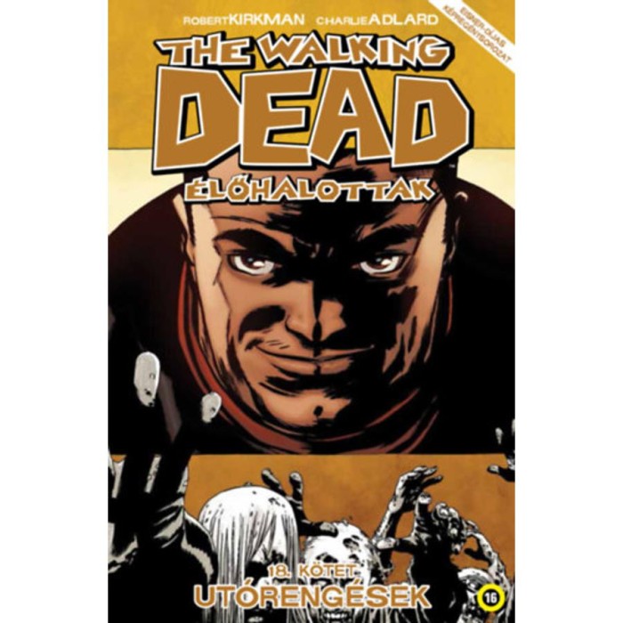 The Walking Dead - &Eacute;lőhalottak 18. - Ut&oacute;reng&eacute;sek - Robert Kirkman