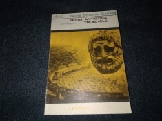 ESCHIL SOFOCLE EURIPIDE - PERSII ANTIGONA TROIENELE