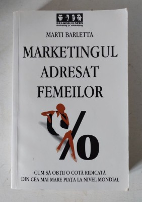 Marketingul adresat femeilor Cum sa obtii o cota ridicata din cea mai mare piata la nivel mondial Marti Barletta foto