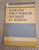 Evolutia structurilor ostasesti la romani Constantin Olteanu