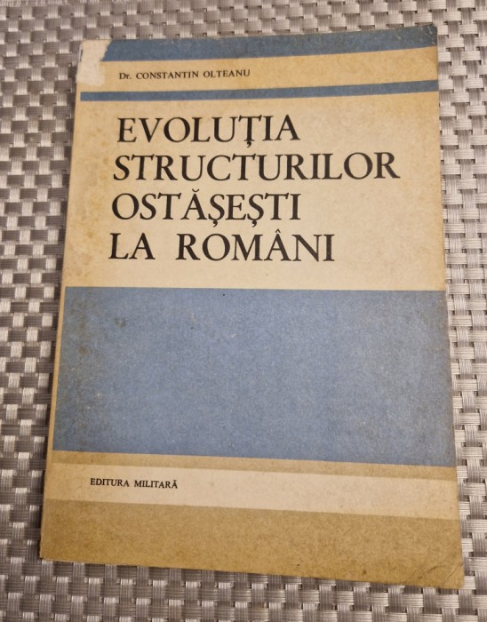Evolutia structurilor ostasesti la romani Constantin Olteanu