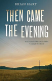 Then Came the Evening | Brian Hart, Bloomsbury Publishing PLC