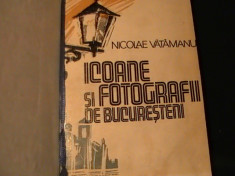 ICOANE SI FOTOGRAFII DEBUCURESTENI- NICOLAE VATAMANU-ED- BUC/1981-157 PG- foto
