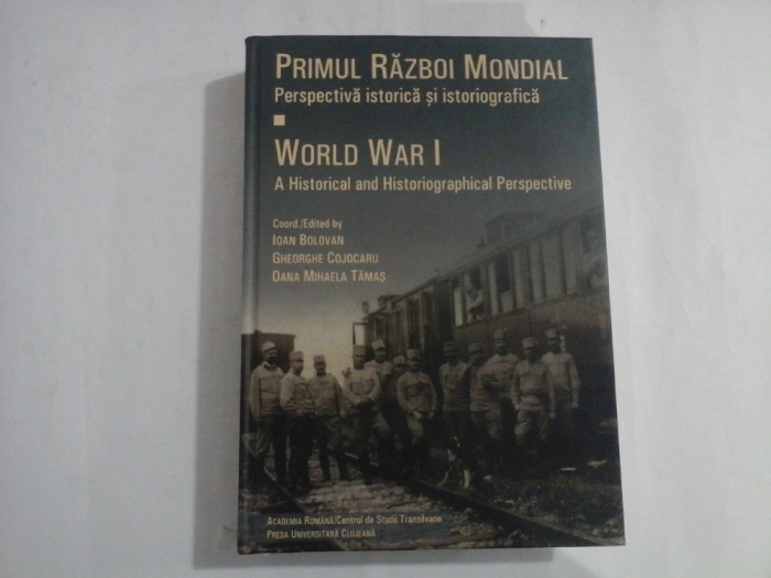 PRIMUL RAZBOI MONDIAL - WORLD WAR I - IOAN BOLOVAN, GHEORGHE COJOCARU, OANA MIHAELA TAMAS