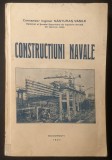 rara 1937 CONSTRUCTIA NAVELOR. NAVE de RAZBOI si COMERT comandor Nasturas Vasile 328pg ilustrata Progres Corp Masini Armament Protectie PROIECTE NAVE