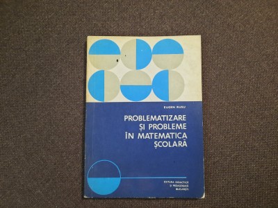 EUGEN RUSU PROBLEMATIZARE SI PROBLEME IN MATEMATICA SCOLARA--RF19/3 foto