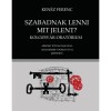 Szabadnak lenni mit jelent? - Ken&eacute;z Ferenc
