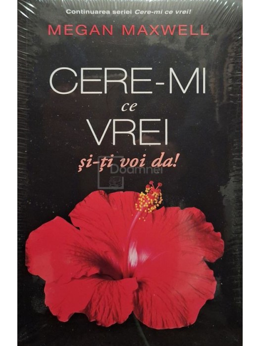 Megan Maxwell - Cere-mi ce vrei si-ti voi da! (Editia: 2021)