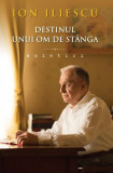 Destinul unui om de st&acirc;nga - Hardcover - Ion Iliescu - Litera