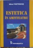 Estetica in Amfiteatru - Mihai Pastragus, Editura Performantica, 2004, Carte Arta, 206 Pagini