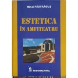 ESTETICA IN AMFITEATRU-MIHAI PASTRAGUS-227031
