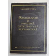 SEMIOLOGIE SI PRACTICA CHIRURGICALA ELEMENTARA de FLORIAN POPA , 2006 , LIPSA CD *