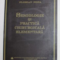 SEMIOLOGIE SI PRACTICA CHIRURGICALA ELEMENTARA de FLORIAN POPA , 2006 , LIPSA CD *