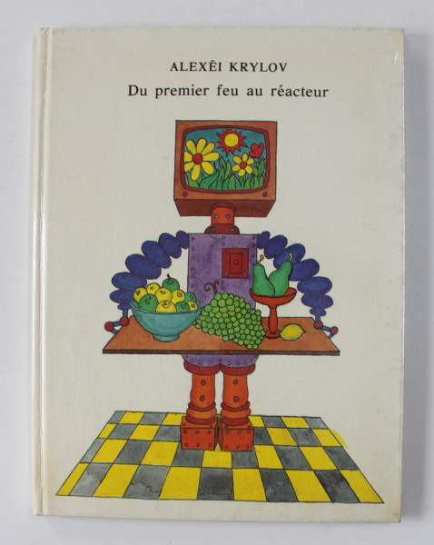 DU PREMIER FEU AU REACTEUR par ALEXEI KRYLOV , dessins d &#039;ANDREI PLATONOV , 1989