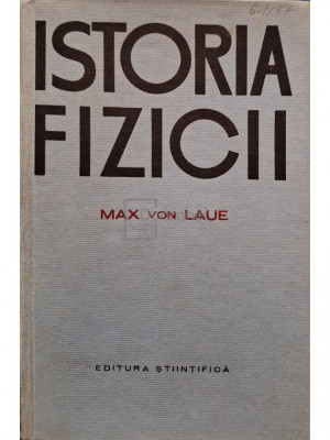Max von Laue - Istoria fizicii (editia 1963) foto