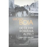 Lucian Boia - De ce este Romania altfel? (ed. II) (Editia: 2013)