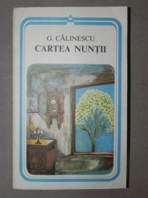 CARTEA NUNTII de G. CALINESCU, BUCURESTI 1982 foto